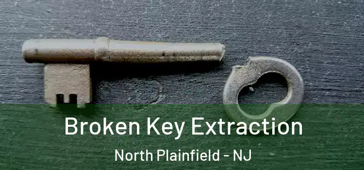 Broken Key Extraction North Plainfield - NJ