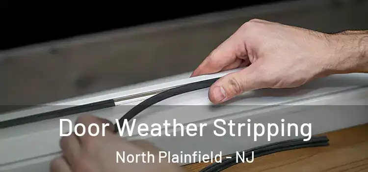 Door Weather Stripping North Plainfield - NJ
